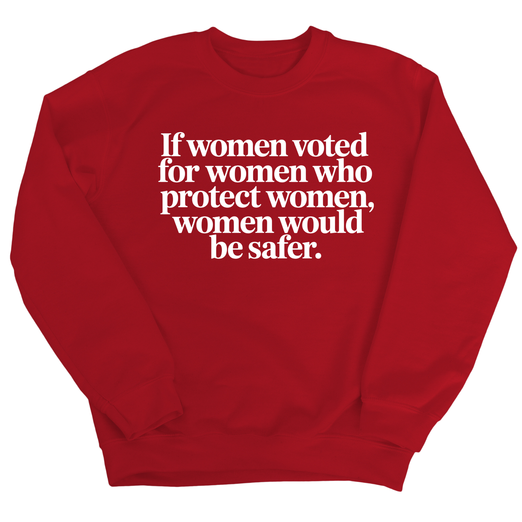 If Women Voted for Women Who Protect Women, Women Would Be Safer Unisex Sweatshirt (ELEGANT)-Sweatshirt-The Original God Ain't Petty But I Am