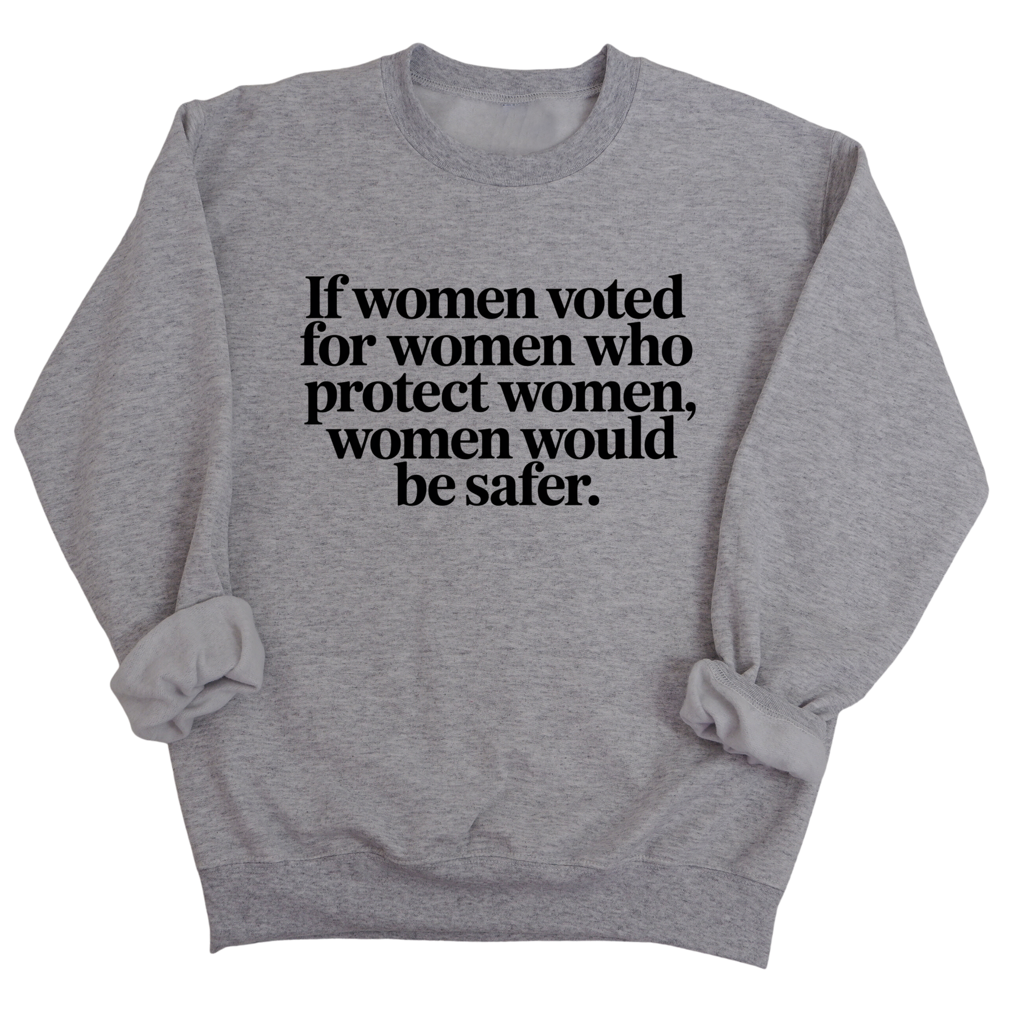 If Women Voted for Women Who Protect Women, Women Would Be Safer Unisex Sweatshirt (ELEGANT)-Sweatshirt-The Original God Ain't Petty But I Am
