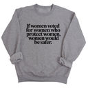 If Women Voted for Women Who Protect Women, Women Would Be Safer Unisex Sweatshirt (ELEGANT)-Sweatshirt-The Original God Ain't Petty But I Am