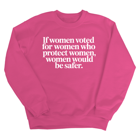 If Women Voted for Women Who Protect Women, Women Would Be Safer Unisex Sweatshirt (ELEGANT)-Sweatshirt-The Original God Ain't Petty But I Am