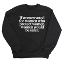 If Women Voted for Women Who Protect Women, Women Would Be Safer Unisex Sweatshirt (ELEGANT)-Sweatshirt-The Original God Ain't Petty But I Am