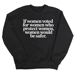 If Women Voted for Women Who Protect Women, Women Would Be Safer Unisex Sweatshirt (ELEGANT)-Sweatshirt-The Original God Ain't Petty But I Am