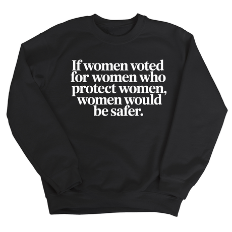 If Women Voted for Women Who Protect Women, Women Would Be Safer Unisex Sweatshirt (ELEGANT)-Sweatshirt-The Original God Ain't Petty But I Am