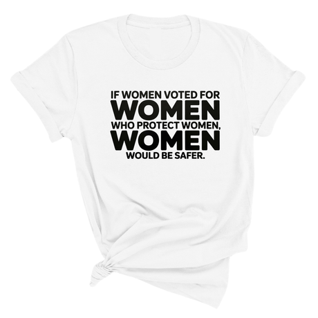If Women Voted for Women Who Protect Women, Women Would Be Safer Unisex Tee (BOLD)-T-Shirt-The Original God Ain't Petty But I Am