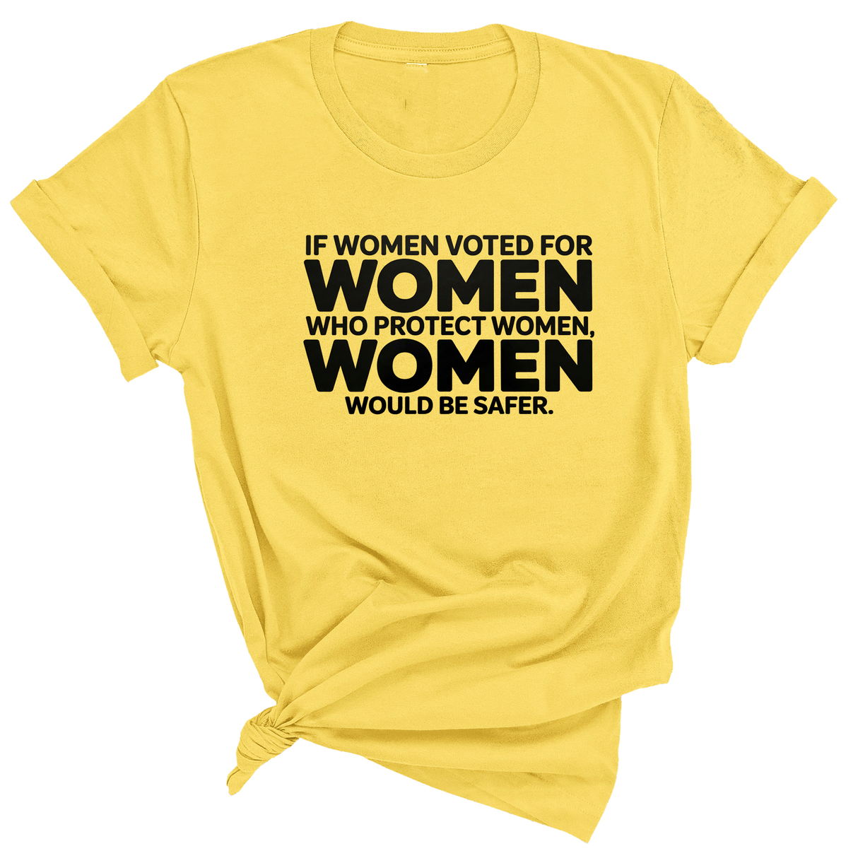 If Women Voted for Women Who Protect Women, Women Would Be Safer Unisex Tee (BOLD)-T-Shirt-The Original God Ain't Petty But I Am