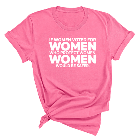 If Women Voted for Women Who Protect Women, Women Would Be Safer Unisex Tee (BOLD)-T-Shirt-The Original God Ain't Petty But I Am