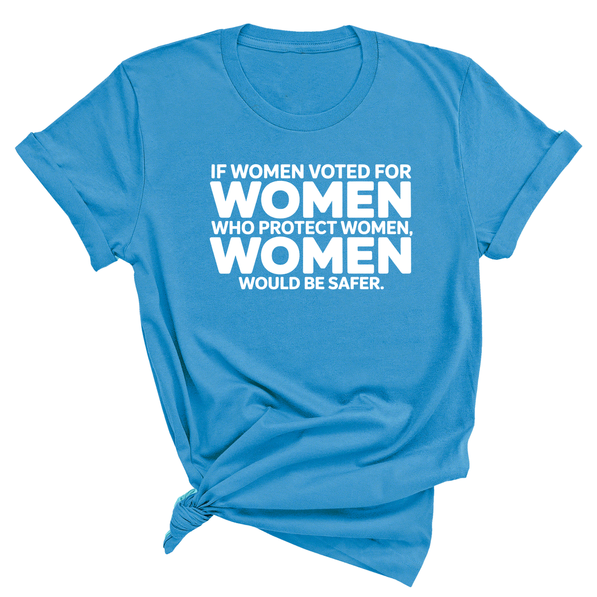 If Women Voted for Women Who Protect Women, Women Would Be Safer Unisex Tee (BOLD)-T-Shirt-The Original God Ain't Petty But I Am