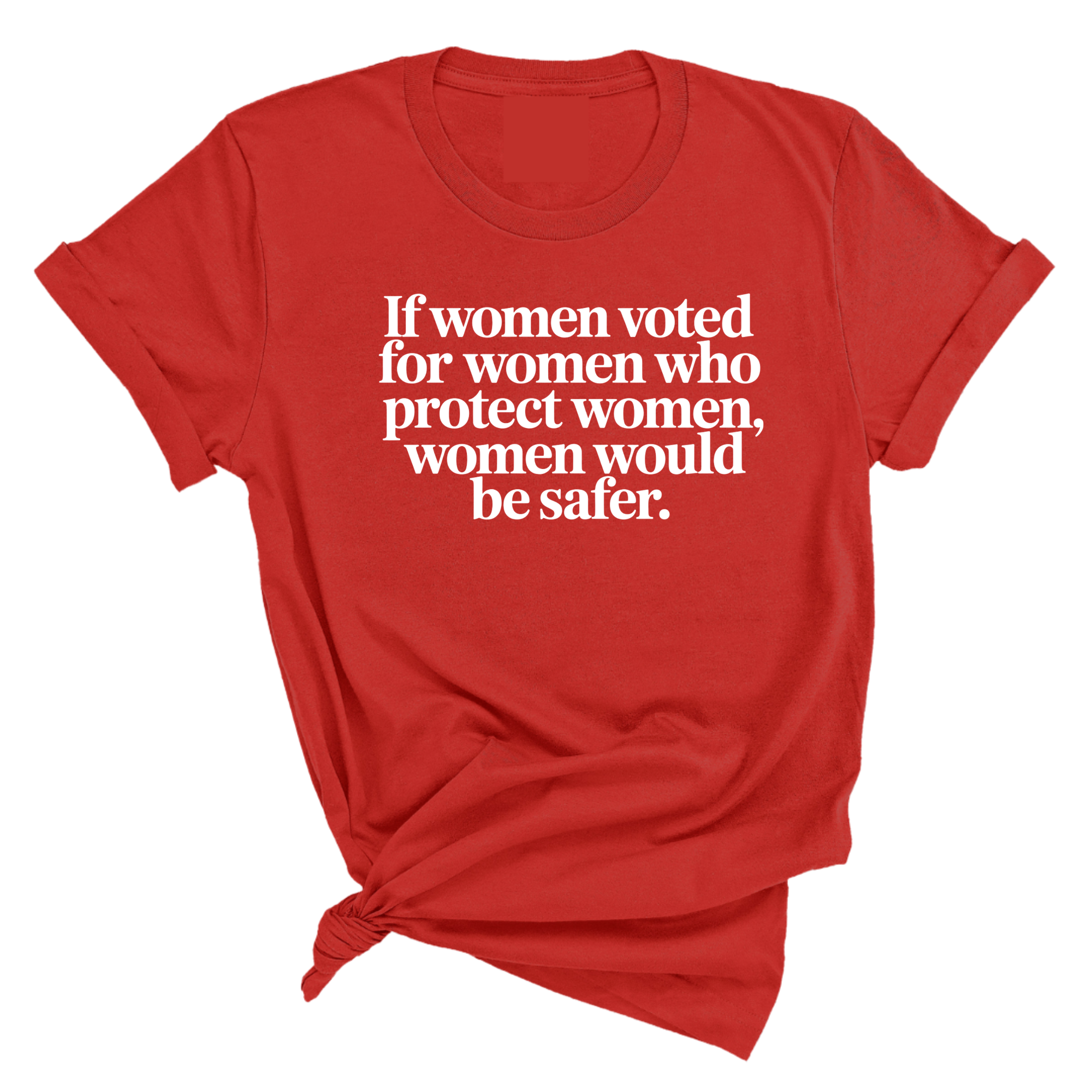 If Women Voted for Women Who Protect Women, Women Would Be Safer Unisex Tee (ELEGANT)-T-Shirt-The Original God Ain't Petty But I Am