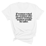 If Women Voted for Women Who Protect Women, Women Would Be Safer Unisex Tee (ELEGANT)-T-Shirt-The Original God Ain't Petty But I Am