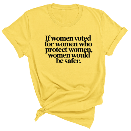 If Women Voted for Women Who Protect Women, Women Would Be Safer Unisex Tee (ELEGANT)-T-Shirt-The Original God Ain't Petty But I Am