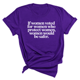If Women Voted for Women Who Protect Women, Women Would Be Safer Unisex Tee (ELEGANT)-T-Shirt-The Original God Ain't Petty But I Am