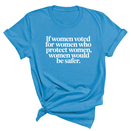 If Women Voted for Women Who Protect Women, Women Would Be Safer Unisex Tee (ELEGANT)-T-Shirt-The Original God Ain't Petty But I Am