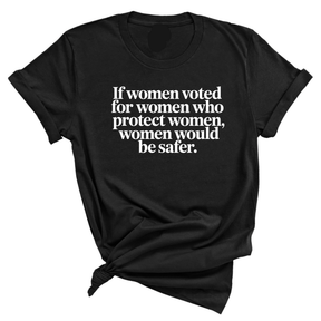 If Women Voted for Women Who Protect Women, Women Would Be Safer Unisex Tee (ELEGANT)-T-Shirt-The Original God Ain't Petty But I Am
