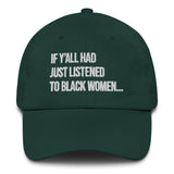 If Y'all Had Just Listened to Black Women Dad hat-The Original God Ain't Petty But I Am