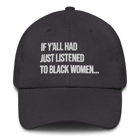 If Y'all Had Just Listened to Black Women Dad hat-The Original God Ain't Petty But I Am
