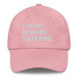 If Y'all Had Just Listened to Black Women Dad hat-The Original God Ain't Petty But I Am