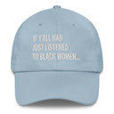 If Y'all Had Just Listened to Black Women Dad hat-The Original God Ain't Petty But I Am