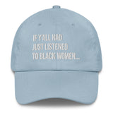 If Y'all Had Just Listened to Black Women Dad hat-The Original God Ain't Petty But I Am