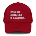 If Y'all Had Just Listened to Black Women Dad hat-The Original God Ain't Petty But I Am