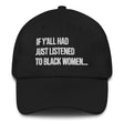 If Y'all Had Just Listened to Black Women Dad hat-The Original God Ain't Petty But I Am