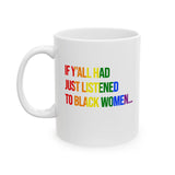 If Y’all Had Just Listened to Black Women Mug 11oz (White & Rainbow)-Mug-The Original God Ain't Petty But I Am