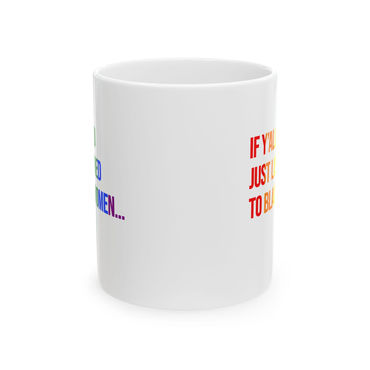 If Y’all Had Just Listened to Black Women Mug 11oz (White & Rainbow)-Mug-The Original God Ain't Petty But I Am
