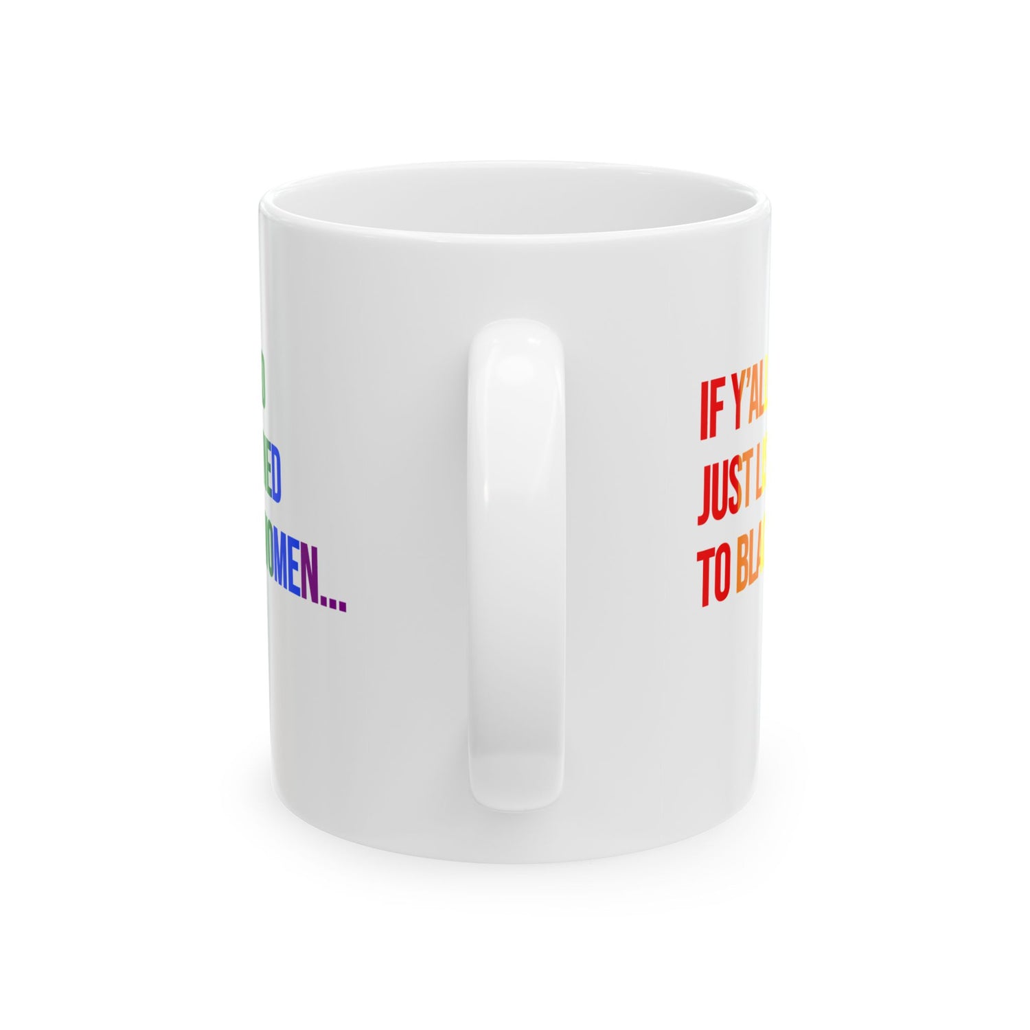 If Y’all Had Just Listened to Black Women Mug 11oz (White & Rainbow)-Mug-The Original God Ain't Petty But I Am