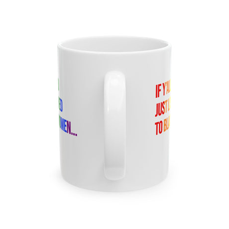 If Y’all Had Just Listened to Black Women Mug 11oz (White & Rainbow)-Mug-The Original God Ain't Petty But I Am