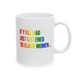 If Y’all Had Just Listened to Black Women Mug 11oz (White & Rainbow)-Mug-The Original God Ain't Petty But I Am
