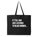 If Y'all Had Just Listened to Black Women (Tote Bag)-Tote Bag-The Original God Ain't Petty But I Am