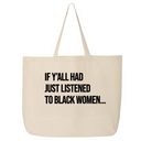 If Y'all Had Just Listened to Black Women (Tote Bag)-Tote Bag-The Original God Ain't Petty But I Am