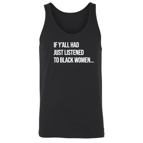 If Y'all Had Just Listened to Black Women Unisex Tank Top-T-Shirt-The Original God Ain't Petty But I Am