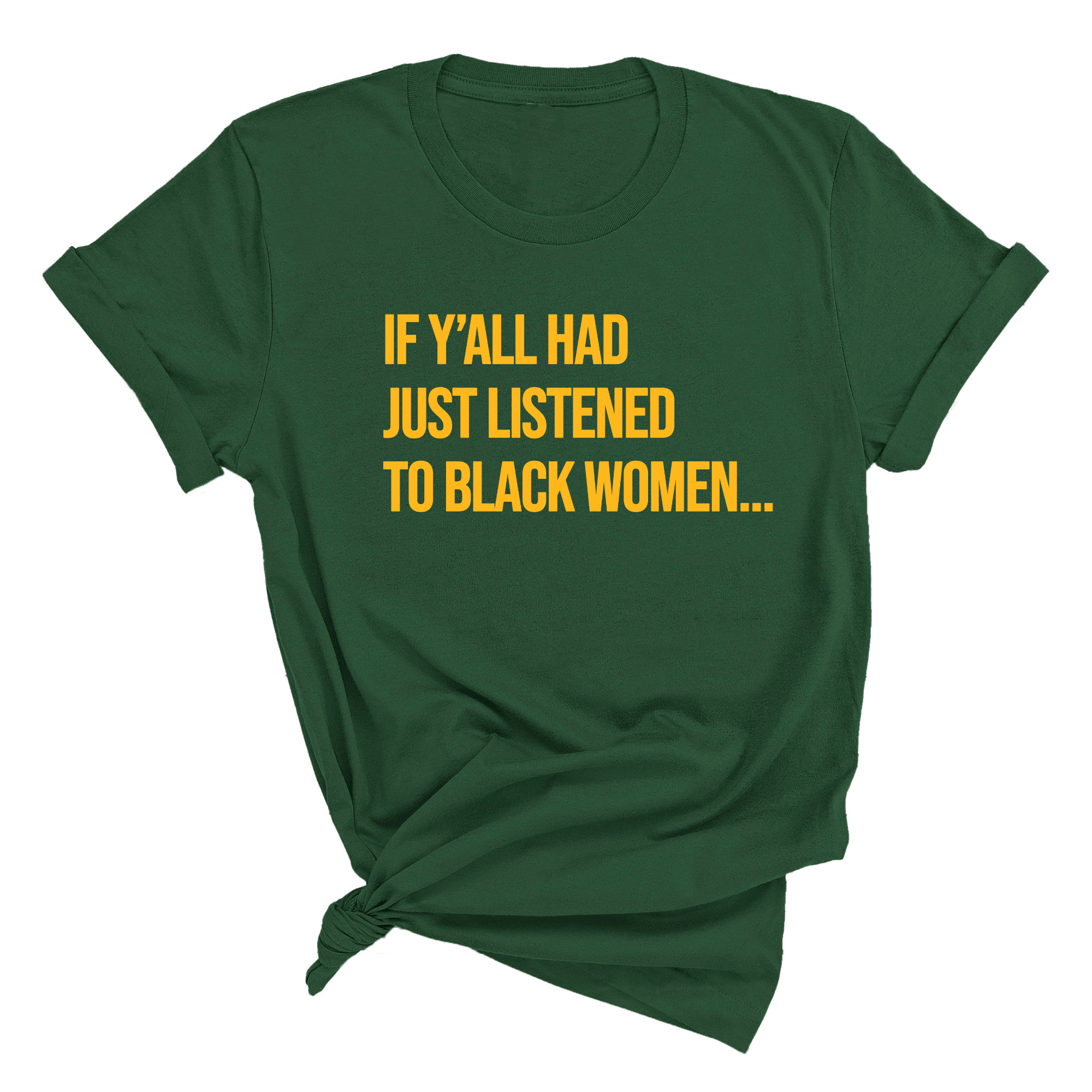 If Y'all Had Just Listened to Black Women Unisex Tee (GOLD COLLECTION)-T-Shirt-The Original God Ain't Petty But I Am