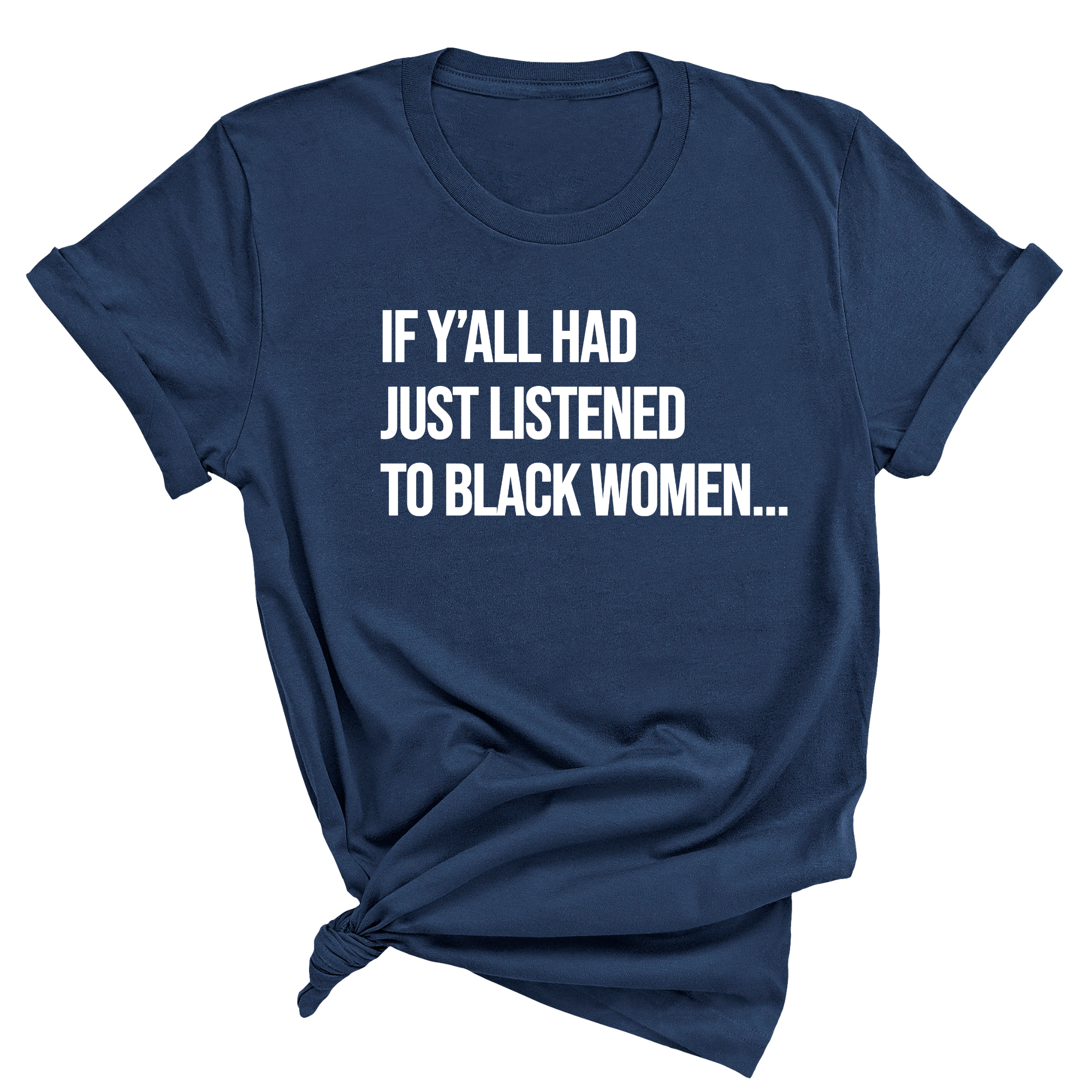 If Ya'll Had Just Listened to Black Women Unisex Tee (NAVY BLUE)-T-Shirt-The Original God Ain't Petty But I Am