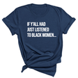 If Ya'll Had Just Listened to Black Women Unisex Tee (NAVY BLUE)-T-Shirt-The Original God Ain't Petty But I Am