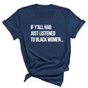 If Ya'll Had Just Listened to Black Women Unisex Tee (NAVY BLUE)-T-Shirt-The Original God Ain't Petty But I Am