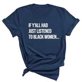 If Ya'll Had Just Listened to Black Women Unisex Tee (NAVY BLUE)-T-Shirt-The Original God Ain't Petty But I Am
