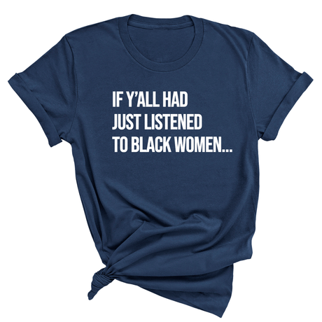 If Ya'll Had Just Listened to Black Women Unisex Tee (NAVY BLUE)-T-Shirt-The Original God Ain't Petty But I Am