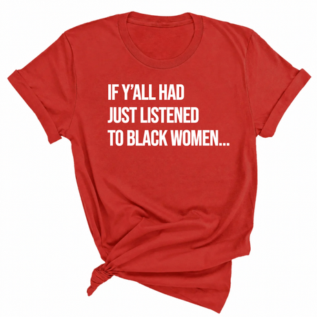 If Y'all Had Just Listened to Black Women Unisex Tee-T-Shirt-The Original God Ain't Petty But I Am