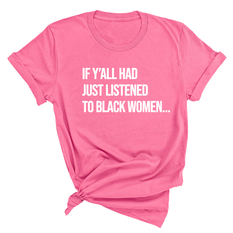 If Y'all Had Just Listened to Black Women Unisex Tee-T-Shirt-The Original God Ain't Petty But I Am