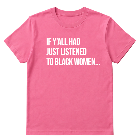 If Y'all Had Just Listened to Black Women Unisex Tee-T-Shirt-The Original God Ain't Petty But I Am
