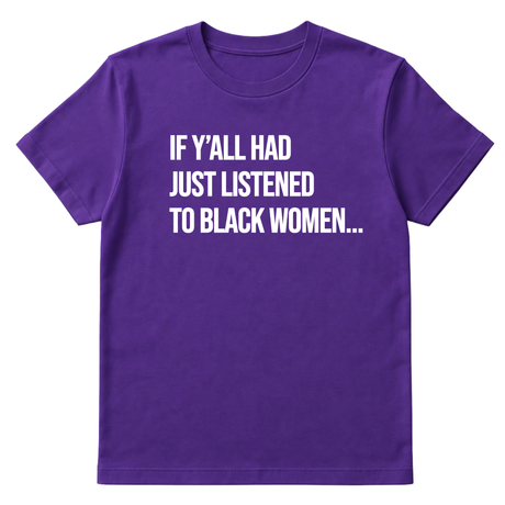 If Y'all Had Just Listened to Black Women Unisex Tee-T-Shirt-The Original God Ain't Petty But I Am
