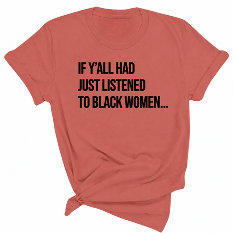 If Y'all Had Just Listened to Black Women Unisex Tee-T-Shirt-The Original God Ain't Petty But I Am