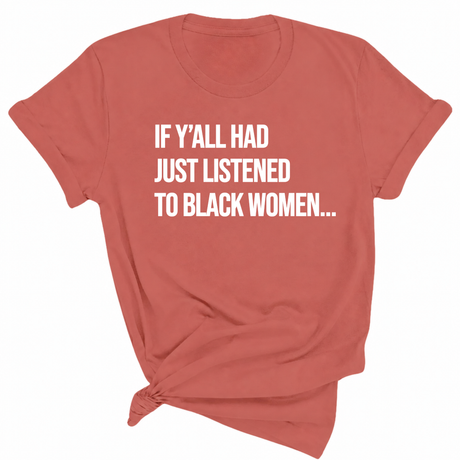 If Y'all Had Just Listened to Black Women Unisex Tee-T-Shirt-The Original God Ain't Petty But I Am