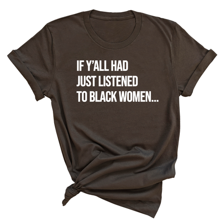 If Y'all Had Just Listened to Black Women Unisex Tee-T-Shirt-The Original God Ain't Petty But I Am