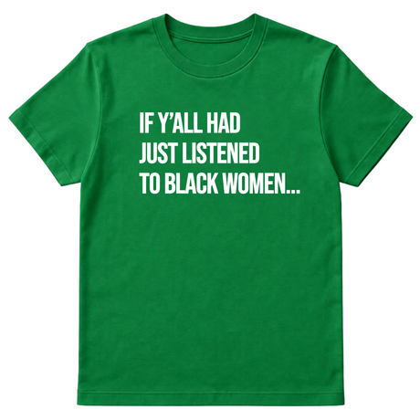 If Y'all Had Just Listened to Black Women Unisex Tee-T-Shirt-The Original God Ain't Petty But I Am