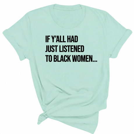 If Y'all Had Just Listened to Black Women Unisex Tee-T-Shirt-The Original God Ain't Petty But I Am