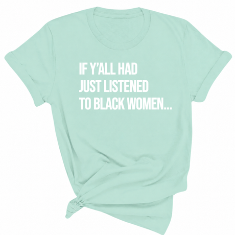 If Y'all Had Just Listened to Black Women Unisex Tee-T-Shirt-The Original God Ain't Petty But I Am