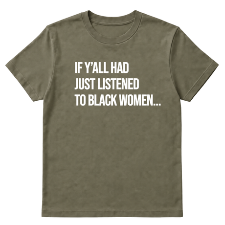 If Y'all Had Just Listened to Black Women Unisex Tee-T-Shirt-The Original God Ain't Petty But I Am