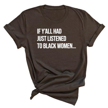 If Y'all Had Just Listened to Black Women Unisex Tee-T-Shirt-The Original God Ain't Petty But I Am